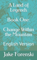 A Land of Legends Book One: Change Within the Mountain: English Version B09RG568WF Book Cover