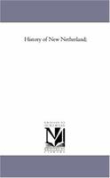 History of New Netherland Vol. 1 1425555713 Book Cover