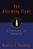 The Affirming Flame: A Poetics of Meaning 1573922595 Book Cover