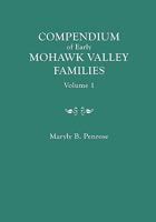 Compendium of Early Mohawk Valley [New York] Families. in Two Volumes. Volume 1 - Families Aalbach to Nancy 0806312807 Book Cover