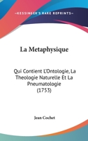 La Metaphysique: Qui Contient L’Ontologie, La Theologie Naturelle Et La Pneumatologie (1753) 1271280353 Book Cover