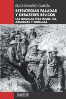 ESTRATEGIAS FALLIDAS Y DESASTRES BÉLICOS: Las batallas más insólitas, absurdas y ridículas (Spanish Edition) B0F1JX9YDX Book Cover
