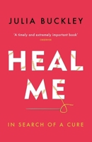 Heal Me: In Search of a Cure 1474601510 Book Cover
