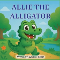 Allie The Alligator: An ABC Adventure of Courage, Kindness, and the Letter A B0FVF5FQYL Book Cover