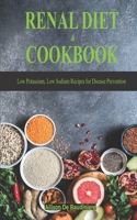 Renal Diet & Cookbook: Low Potassium, Low Sodium Recipes for Disease Prevention B085RKPQQC Book Cover