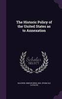 The Historic Policy of the United States as to Annexation B0BMW2JPZ1 Book Cover
