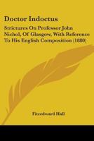 Doctor Indoctus: Strictures on Professor John Nichol, of Glasgow: With Reference to His English Composition 1377382095 Book Cover