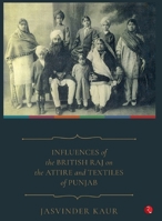 Influence of the British Raj on the Attire and Textiles of Punjab (Hb) - 1st 9390918464 Book Cover
