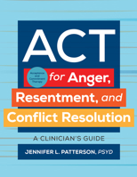 ACT (Acceptance and Commitment Therapy) for Anger, Resentment, and Conflict Resolution: A Clinician's Guide 1683739450 Book Cover