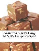 Grandma Clara’s Easy To Make Fudge Recipes 1475274114 Book Cover