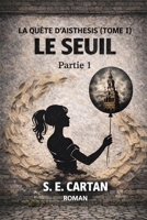 Le Seuil: Partie I (La quête d'Aisthesis) (French Edition) B0GMCK5H28 Book Cover