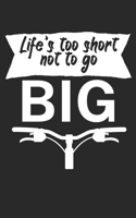 Lifes too short not to go big: Mountain bike notebook for mountain bikers with spell. 120 pages lined. Perfect gift. 171005395X Book Cover
