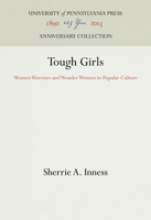 Tough Girls: Women Warriors and Wonder Women in Popular Culture (Feminist Cultural Studies, the Media, & Political Culture) 0812216733 Book Cover