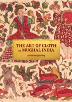 The Art of Cloth in Mughal India 0691215782 Book Cover