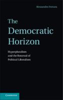 The Democratic Horizon: Hyperpluralism and the Renewal of Political Liberalism 1107035511 Book Cover
