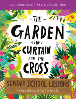 The Garden, the Curtain and the Cross Sunday School Lessons 1784987166 Book Cover