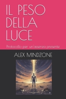 IL PESO DELLA LUCE: Protocollo per un'assenza presente (Italian Edition) B0GJPBRV6R Book Cover