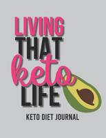 Living That Keto Life: Keto Diet Journal - A 90-Day Food and Exercise Journal and Planner for Beginners; Track Macros, Meals, Moods, and More in this Log Book for Your Ketogenic Diet 1078465711 Book Cover