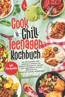 Cook & Chill Teenager Kochbuch: Mit 100 Rezepten inkl. Farbfotos! Leckere und einfache Rezepte für Teenies und Jugendliche. Schnell gemacht mit Ratgeb B0CVPV7VLW Book Cover