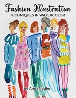 Fashion Illustration Techniques in Watercolor: A step-by-step guide and workbook to help you create fun and unique artwork! Many painting tips and ... and Design Inspiration and Instruction) 1958428388 Book Cover