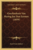 Geschiedenis Van Hertog Jan Den Eersten Van Braband En Zijn Tijdvak... 1167631501 Book Cover
