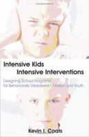 Intensive Kids - Intensive Interventions: Designing School Programs for Behaviorally Disordered Children And Youth