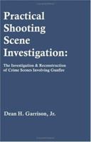 Practical Shooting Scene Investigation: The Investigation & Reconstruction of Crime Scenes Involving Gunfire 1581125763 Book Cover