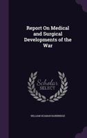 Report on Medical and Surgical Developments of the War 1357129262 Book Cover