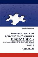 LEARNING STYLES AND ACADEMIC PERFORMANCES OF DESIGN STUDENTS: THE RELATION OF LEARNING STYLES AND PERFORMANCE SCORES OF THE STUDENTS IN INTERIOR ARCHITECTURE EDUCATION 383839867X Book Cover