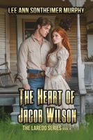 The Heart of Jacob Wilson (The Laredo Series) B0G1RZ616D Book Cover