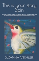 THIS IS YOUR STORY SPIN: The story of how ou tragedy at Crowley Lake put a few of us in direct contact with the dimension of spirit changing forever our perception of reality B08YQCQBGB Book Cover