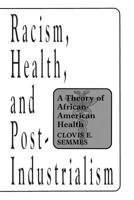 Racism, Health, and Post-Industrialism: A Theory of African-American Health 0275954285 Book Cover