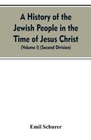 A History of the Jewish People in the Time of Jesus Christ (Volume I) (Second Division) 9353607477 Book Cover