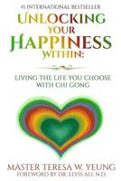 Unlocking Your Happiness Within: Living the Life You Choose with Chi Gong 1979840148 Book Cover
