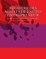 Registre des achats de l’auto-entrepreneur: Conforme aux obligations comptables des auto-entrepreneurs 1502961822 Book Cover