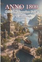 Anno 1800 Official Companion Guide & Walkthrough B0CLS53R5Y Book Cover