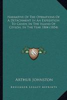 Narrative of the Operations of a Detachment in an Expedition to Candy, in the Island of Ceylon, in the Year 1804 9356706662 Book Cover