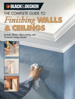 The Complete Guide to Finishing Walls & Ceilings: Includes Plaster, Skim-coating and Texture Ceiling Finishes (Black & Decker Home Improvement Library) 1589232836 Book Cover