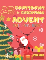 25 Countdown To Christmas: Advent Coloring Book lots of Activities and Coloring Pages in a Fun Way B08NVL64KP Book Cover