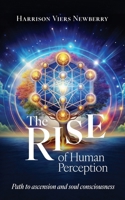 The Rise of Human Perception: The Path to Ascension and Awareness of Soul Consciousness B0FHB7P8NX Book Cover