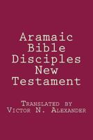 Aramaic Bible: Disciples New Testament 1481237233 Book Cover