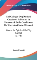 Del Collegio Degl'Antichi Cacciatori Pollentini In Piemonte E Della Condizione De' Cacciatori Sotto I Romani: Contra Le Opinioni Del Sig. Goebel (1773) 1104645009 Book Cover