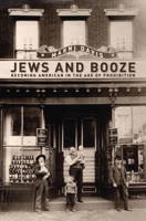 Jews and Booze: Becoming American in the Age of Prohibition 1479882445 Book Cover