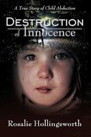 Destruction Of Innocence: A True Story Of Child Abduction 1440125023 Book Cover