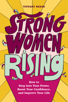 Strong Women Rising: How to Step Into Your Power, Boost Your Confidence, and Improve Your Life 1646115414 Book Cover