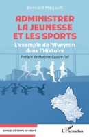 Administrer la Jeunesse et les Sports: L’exemple de l’Aveyron dans l’Histoire (Espaces Et Temps Du Sport) (French Edition) 2336538865 Book Cover