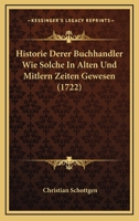 Historie Derer Buchhandler Wie Solche In Alten Und Mitlern Zeiten Gewesen (1722) 1166149714 Book Cover