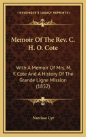 Memoir Of The Rev. C. H. O. Cote: With A Memoir Of Mrs. M. Y. Cote And A History Of The Grande Ligne Mission 1120002923 Book Cover