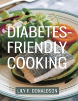 Diabetes-Friendly Cooking: 150 Tasty, Healthy Recipes for You and Your Loved Ones B0DPCWXRND Book Cover