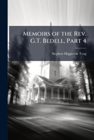 Memoirs of the REV. G.T. Bedell, Part 4 114692593X Book Cover